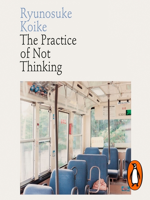 Title details for The Practice of Not Thinking by Ryunosuke Koike - Wait list